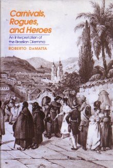 Carnivals, Rogues, And Heroes. An Interpretation Of The Brazilian Dilemma - Roberto DaMatta, John Drury