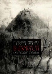 El horror de Dunwich. Serie Ilustrada - H.P. Lovecraft, Santiago Caruso