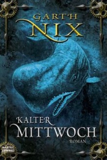 Kalter Mittwoch - Garth Nix