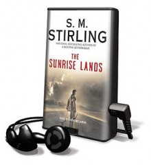 The Sunrise Lands [With Earbuds] - S.M. Stirling, Todd McLaren