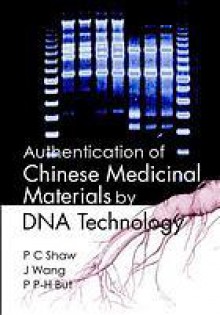 Authentication of Chinese Medicinal Materials by DNA Technology - P.C. Shaw, Jun Wang, Paul P.H. But