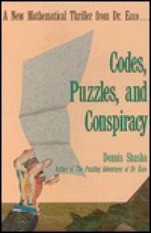 Codes, Puzzles, and Conspiracy: A New Mathematical Thriller from Doctor Ecco - Dennis E. Shasha