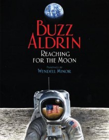 Reaching for the Moon (Outstanding Science Trade Books for Students K-12 (Awards)) - Edwin E. Aldrin Jr., Wendell Minor