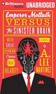 Emperor Mollusk Versus the Sinister Brain - A. Lee Martinez