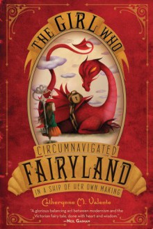 The Girl Who Circumnavigated Fairyland in a Ship of Her Own Making - Ana Juan,Catherynne M. Valente