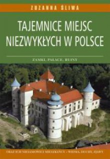 Tajemnice miejsc niezwykłych w Polsce - Zuzanna Śliwa