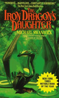 The Iron Dragon's Daughter - Michael Swanwick