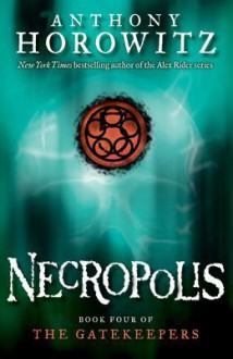 The Gatekeepers #4: Necropolis - Anthony Horowitz