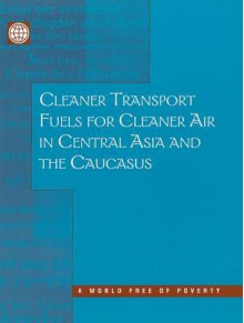 Cleaner Transport Fuels for Cleaner Air in Central Asia and the Caucasus - Masami Kojima