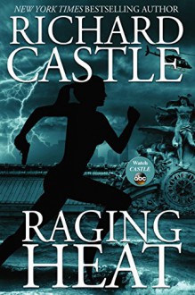 Raging Heat (Nikki Heat) - Richard Castle