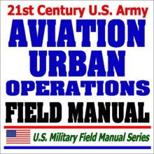 21st Century U.S. Army Aviation Urban Operations Field Manual (FM3-06.1 - United States Department of Defense