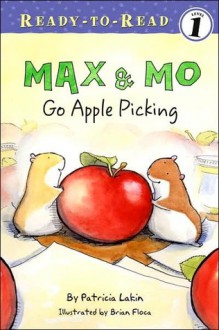 Max & Mo Go Apple Picking - Patricia Lakin, Brian Floca