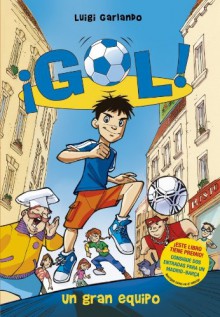 ¡Gol! Un gran equipo - Luigi Garlando