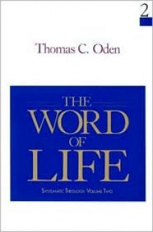 The Word of Life: Systematic Theology: Volume Two - Thomas C. Oden