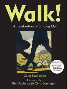 Walk!: A Celebration of Striding Out. by Colin Speakman - Colin Speakman, Ben Fogle, Chris Bonington