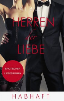 Herren der Liebe - Habhaft: Erotischer Roman (Teil 4) - A.J. Blue