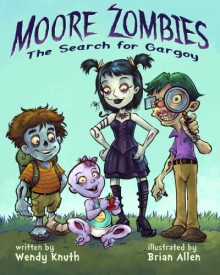 Moore Zombies: The Search for Gargoy - Wendy Knuth, Brian Allen