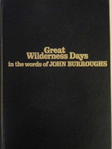 Great wilderness days in the words of John Burroughs - John Burroughs