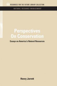 Perspectives on Conservation: Essays on America's Natural Resources - HENRY JARRETT