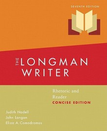 The Longman Writer: Rhetoric and Reader, Concise Edition (7th Edition) - Judith Nadell, John Langan, Eliza A. Comodromos