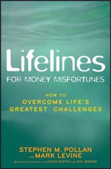 Lifelines for Money Misfortunes: How to Overcome Life's Greatest Challenges - Stephan M Pollan, Mark Levine