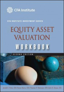 Equity Asset Valuation Workbook (CFA Institute Investment Series) - Jerald E. Pinto, Thomas R. Robinson, Elaine Henry, John D. Stowe