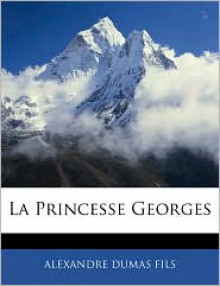 La Princesse Georges - Alexandre Dumas-fils