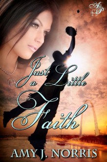 Just a Little Faith - Amy J. Norris