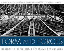 Form and Forces: Designing Efficient, Expressive Structures - Edward Allen, Waclaw Zalewski, David M. Foxe