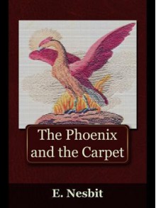 The Phoenix and the Carpet - E. Nesbit