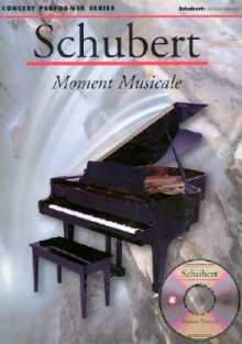 Schubert: Moment Musical: Concert Performer Series [With CD] - Robert Schumann