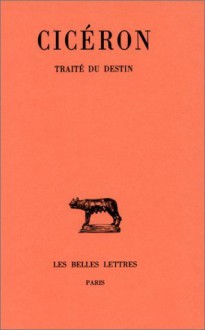 Traité du Destin (Collection Des Universites De France Serie Latine) (French Edition) - Cicéron