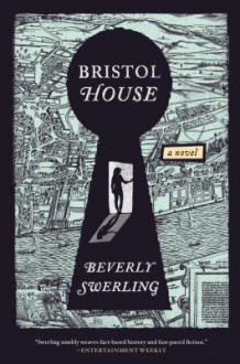 Bristol House: A Novel - Beverly Swerling