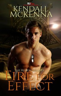 Fire For Effect (Recon Diaries #2) - Kendall McKenna