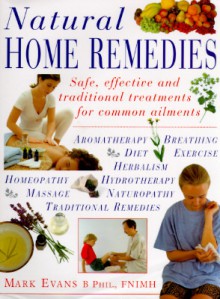 Natural Home Remedies: Safe, Effective, and Traditional Treatments to Heal Common Ailments - Mark Evans