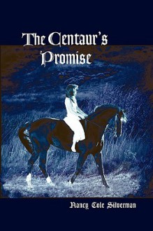 The Centaur's Promise - Nancy Cole Silverman