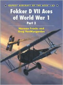 Fokker D VII Aces of World War I Part 2 - Norman L.R. Franks, Greg Vanwyngarden