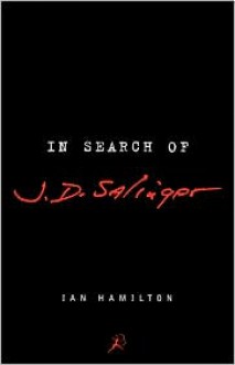 In Search of J. D. Salinger - Ian Hamilton