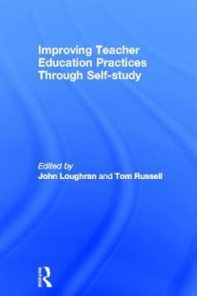 Improving Teacher Education Practice Through Self-Study - Tom L. Russell