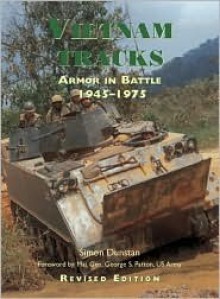 Vietnam Tracks: Armor in Battle 1945-75 (Revised Edition) - Simon Dunstan, George S. Patton IV