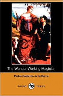 El Mágico Prodigioso: Comedia en tres jornadas - Pedro Calderón de la Barca, Herbert M. Howe