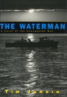 The Waterman: A Novel of the Chesapeake Bay - Tim Junkin