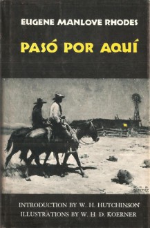 Paso Por Aqui - Eugene Manlove Rhodes, W. H. Koerner