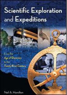 Scientific Exploration and Expeditions: From the Age of Discovery to the Twenty-First Century - Neil A. Hamilton