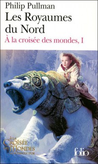 Les royaumes du nord (A la croisée des mondes, #1) - Philip Pullman, Jean Esch