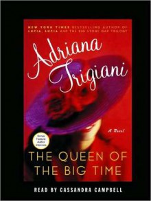 The Queen of the Big Time - Adriana Trigiani, Cassandra Campbell