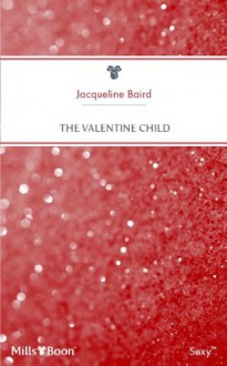 Mills & Boon : The Valentine Child (Wedlocked!) - Jacqueline Baird