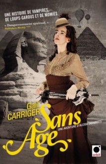 Sans âge (Le Protectorat de l'Ombrelle, #5) - Gail Carriger, Sylvie Denis