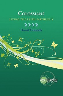 Colossians: Living the Faith Faithfully - David Cassady, Cecil Sherman