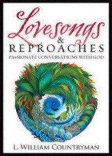 Lovesongs & Reproaches: Passionate Conversations with God - L. William Countryman